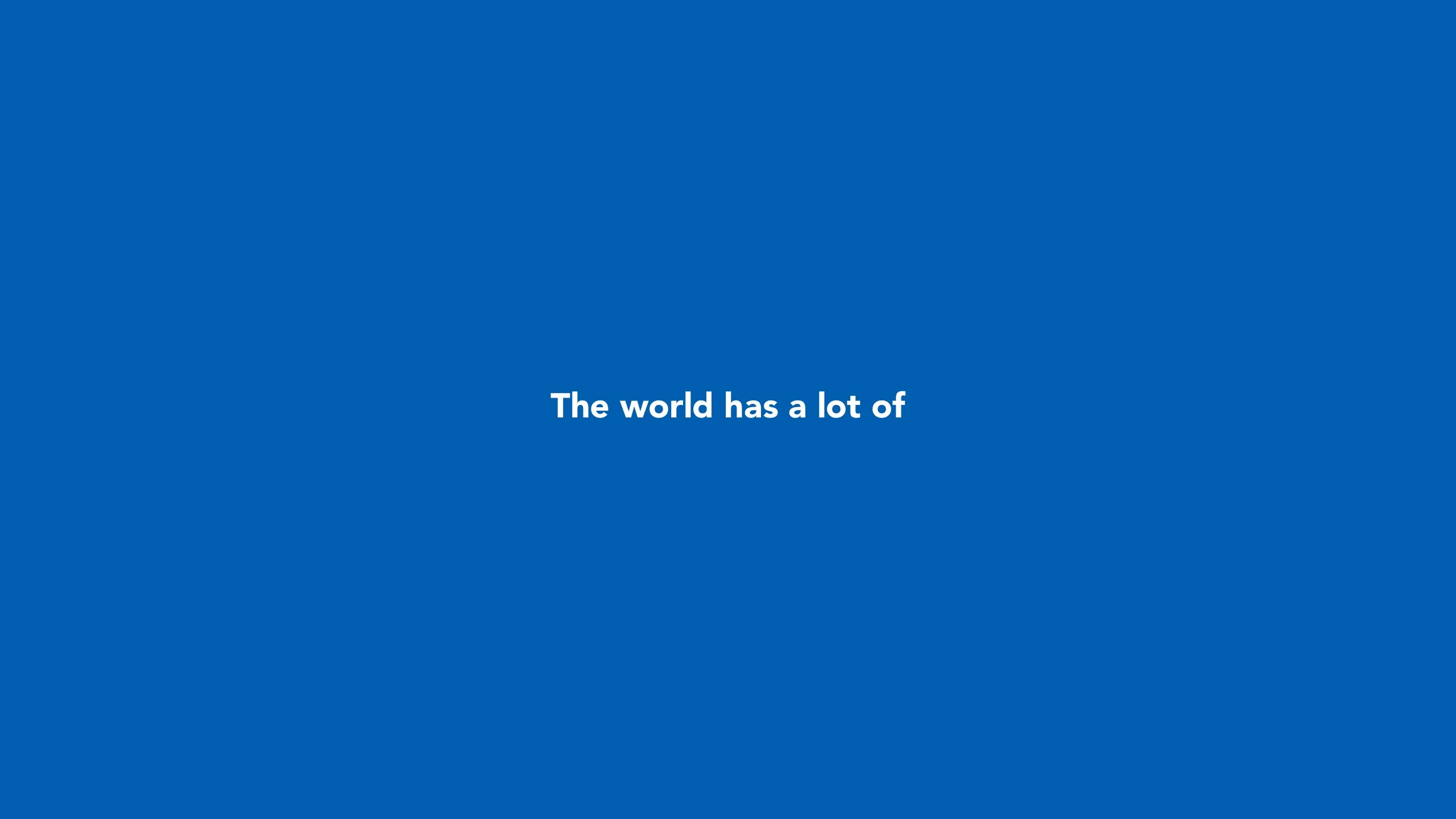 Manifesto slide: “The world has a lot of” in white on blue