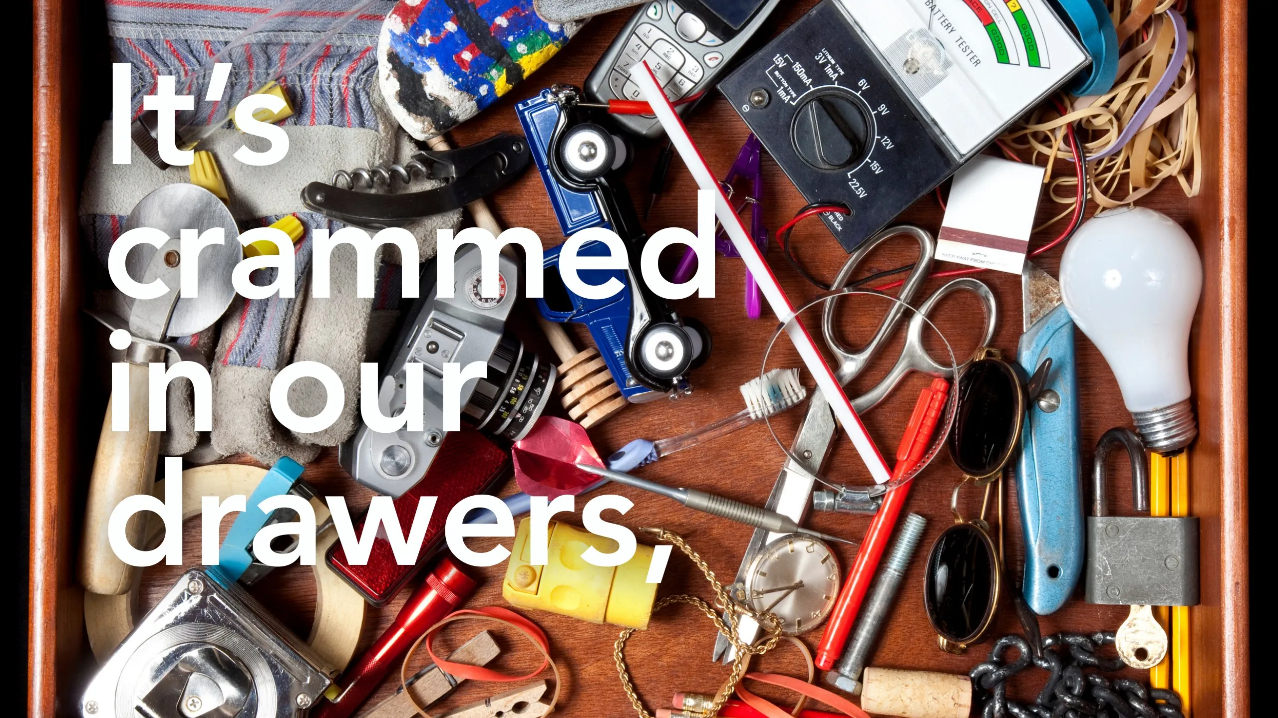 Manifesto slide: “It’s crammed in our drawers,” over a drawer full of tools and cords