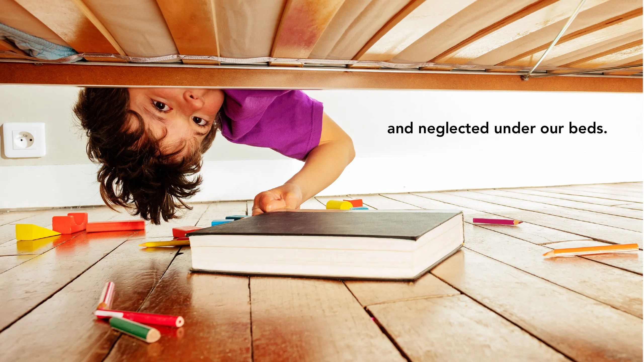 Manifesto slide: “and neglected under our beds.” beside a boy peering under a bed