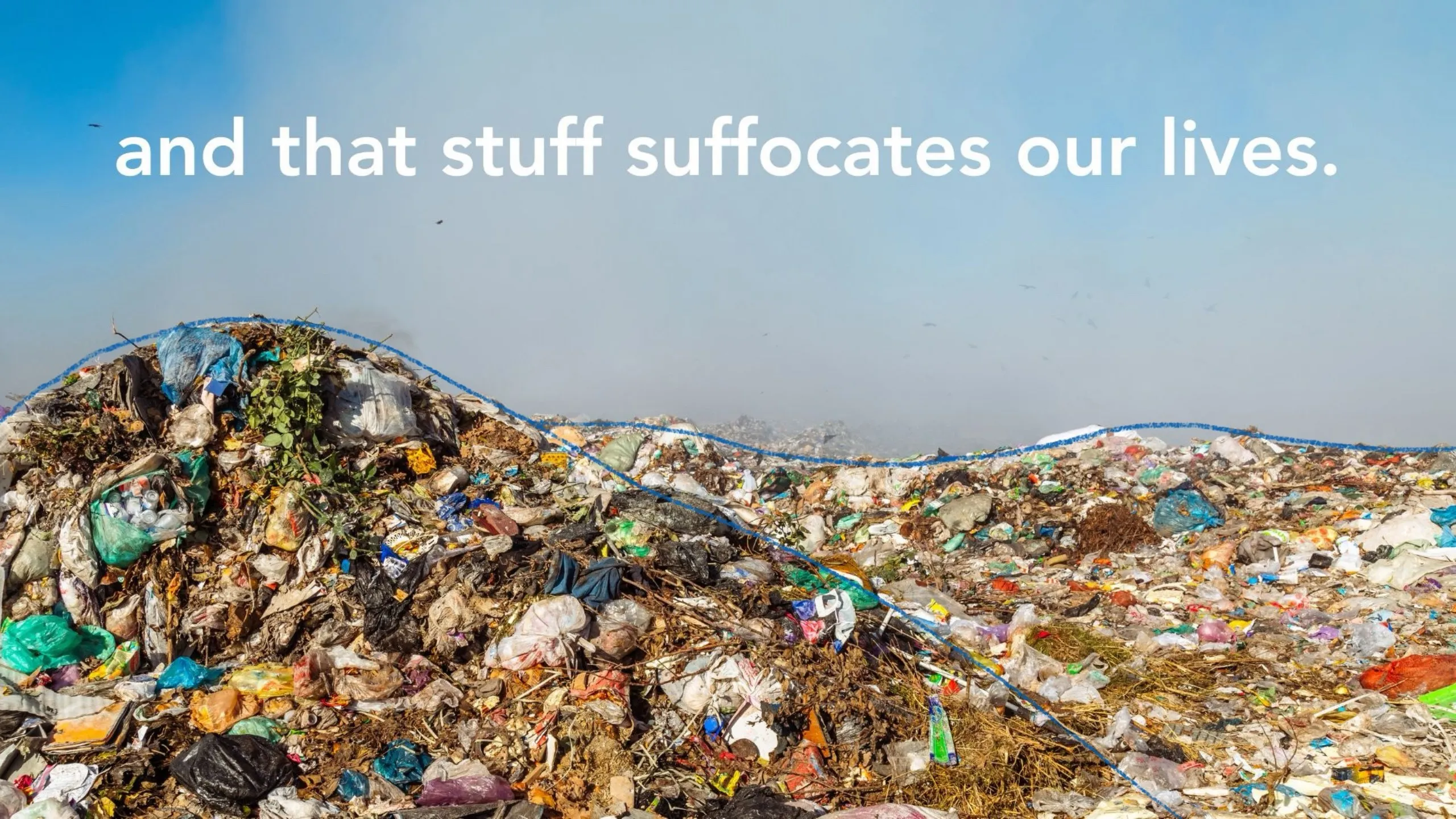 Manifesto slide: “and that stuff suffocates our lives.” over a landfill