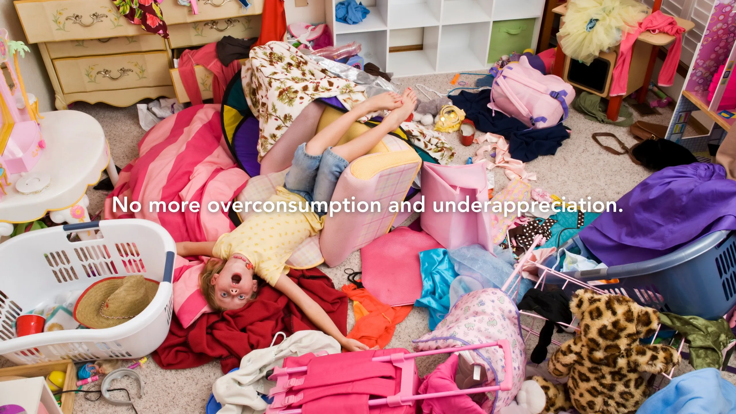 Manifesto slide: “No more overconsumption and underappreciation.” over a girl lying in a room buried in toys and clothes