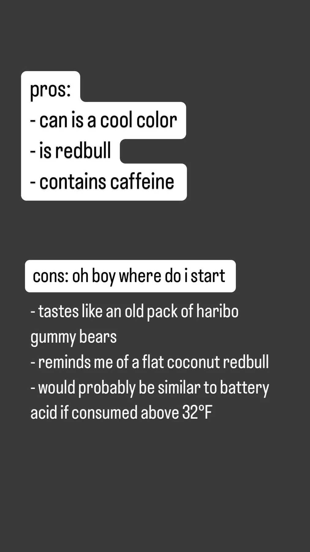 The pros and cons of the 2024 Winter Edition. Pros: "can is a cool color", "is redbull" and "contains caffeine". Cons: "oh boy where do i start", then "tastes like an old pack of haribo gummy bears", "reminds me of a flat coconut redbull" and "would probably be similar to battery acid if consumed above 32°F"